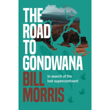 The Road to Gondwana by Bill Morris Hardcover Book