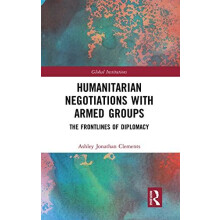 Humanitarian Negotiations with Armed Groups by Ashley Clements Paperba