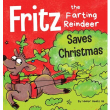 Fritz the Farting Reindeer Saves Christmas by Humor Heals Us Hardcover