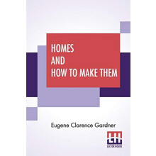 Homes And How To Make Them by Eugene Clarence Gardner Paperback Book
