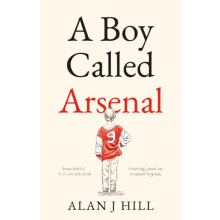 A Boy Called Arsenal by Alan J Hill Paperback Book