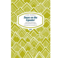 Snow on the Equator - Mount Kenya, Kilimanjaro and the great African odyssey (H.W. Tilman - The Collected Edition)