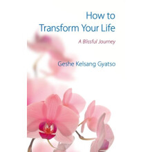 How to Transform Your Life by Geshe Kelsang Gyatso Paperback Book