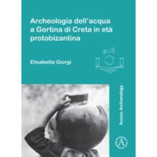 Archeologia dellacqua a Gortina di Creta in eta protobizantina by Elis