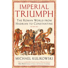 Imperial Triumph: The Roman World from Hadrian to Constantine