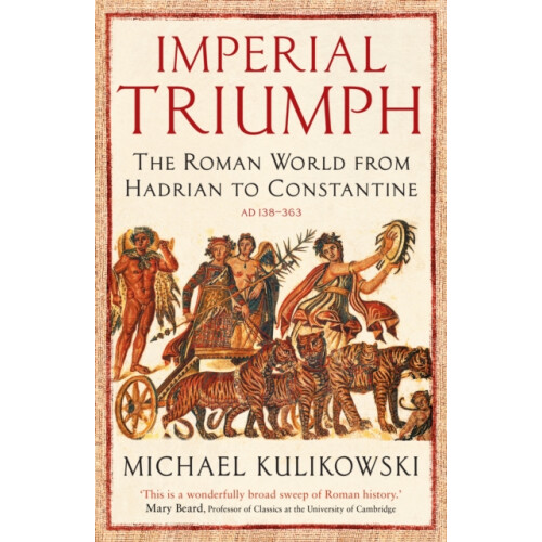 Imperial Triumph: The Roman World from Hadrian to Constantine