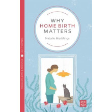 Why Home Birth Matters by Natalie Meddings Paperback Book