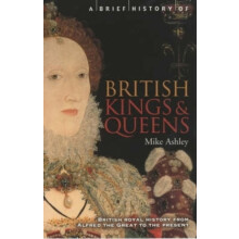 A Brief History of British Kings & Queens (Brief Histories)