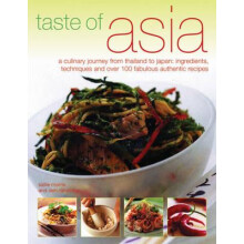 Taste of Asia: A Culinary Journey from Thailand to Japan - Ingredients, Techniques and Over 100 Fabulous Authentic Recipes