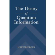 The Theory of Quantum Information by Watrous John University of Waterl