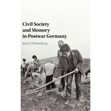 Civil Society and Memory in Postwar Germany by Wustenberg Jenny York U