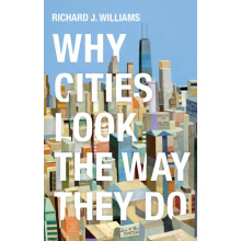 Why Cities Look the Way They Do by Richard J. Williams Paperback Book