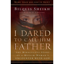 I Dared to Call Him Father The Miraculous Story of a Muslim Womans Enc