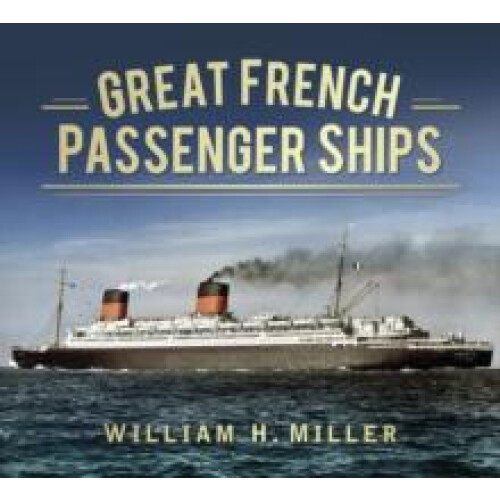 Great French Passenger Ships by William H. Miller Paperback Book