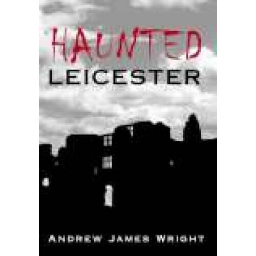 Haunted Leicester by Andrew Wright Paperback Book