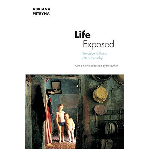 Life Exposed: Biological Citizens after Chernobyl