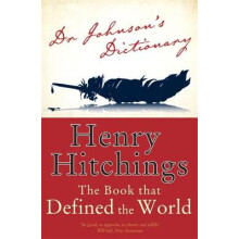 Dr Johnson's Dictionary: The Book that Defined the World: The Extraordinary Story of the Book That Defined the World