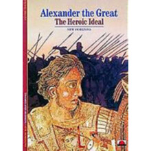 Alexander the Great: The Heroic Ideal (New Horizons)