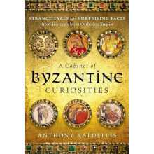 A Cabinet of Byzantine Curiosities by Anthony Kaldellis Hardcover Book