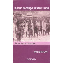 Labour Bondage in West India by Breman Jan Emeritus Professor of Compa