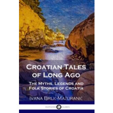 Croatian Tales of Long Ago by Ivana BrlicMazuranic Paperback Book
