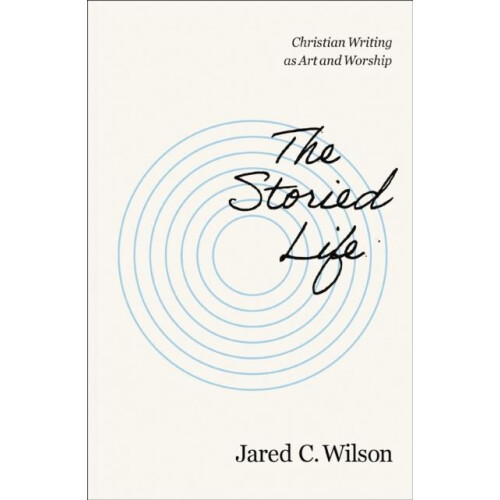 The Storied Life by Jared C. Wilson Paperback Book