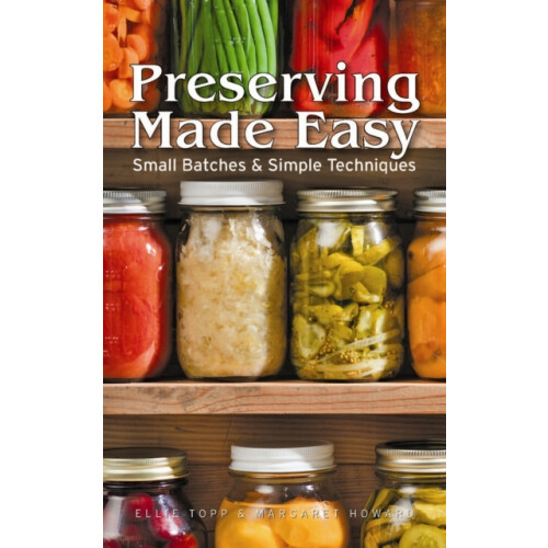 Preserving Made Easy Small Batches and Simple Techniques by Margaret H