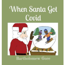 When Santa Got Covid by Bartholomew Gore Hardcover Book