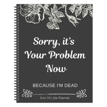 End of Life Planner, Sorry, It's Your Problem Now Funny Workbook