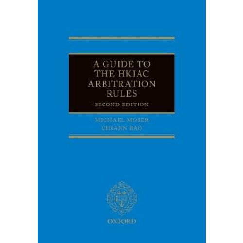 A Guide to the Hkiac Arbitration Rules 2e