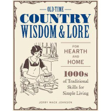 Old-Time Country Wisdom and Lore for Hearth and Home : 1,000s of Traditional Skills for Simple Living - Jerry Mack Johnson - book