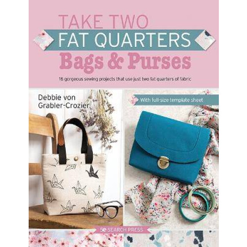 Take Two Fat Quarters: Bags & Purses