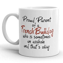 11oz Funny Coffee Mugs Proud Parent of A French Bulldog Who is Sometimes an Asshole and That's Okay Mug Dog Lover Gift Idea Dog Mom Gifts Unique Dog