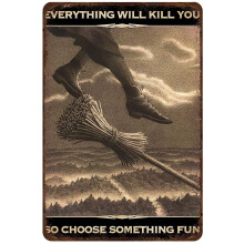 Rustic Retro Metal Tin Sign Everything Will Kill You So Choose Something Fun Poster Witch Wall Decor Vintage Home/Bedroom/Office/Restaurant Wall Deco