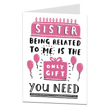 Funny Sister Birthday Card Being Related To Me Is The Only Gift You Need
