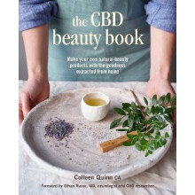 The CBD Beauty Book : Make Your Own Natural Beauty Products with the Goodness Extracted from Hemp - Colleen Quinn - book