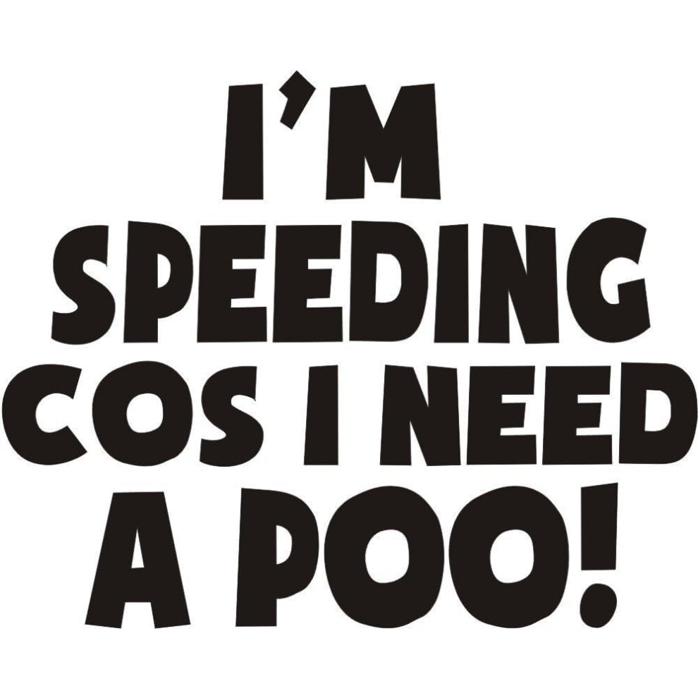 I Am Speeding Because I Need A Poo Sticker | 7.5X5.5 Car Sticker Vinyl | Speeding Funny Joke Novelty Car Bumper Window Sticker For Cars, Vans, Black 62925631