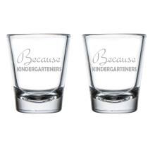 Set of 2 Shot Glasses 1.75oz Shot Glass Gift Because Kindergarteners Funny Teacher For Teacher Appreciation