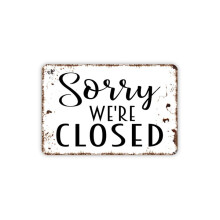 Sorry We're Closed Sign Rustic Metal Sign Farmhouse Contemporary Modern Wall Metal Sign Size: 16 x 12 Inch
