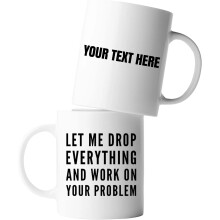 Funny "Let Me Drop Everything" Ceramic Coffee Mug 11oz - Office Sarcasm for Coworker, Boss, Manager - White Novelty Drinkware