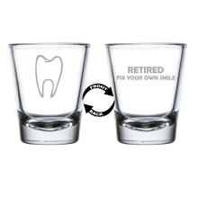 Shot Glass 1.75oz Shot Glass Two Sided Retired Fix Your Own Smile Funny Dentist Orthodontist Dental Hygienist Assistant Gift