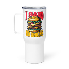 Tazza da viaggio con manico per gli amanti degli hamburger, ho detto niente cipolle