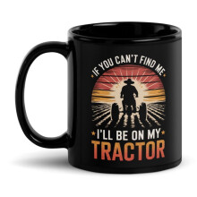 Mug noir brillant « Coucher de soleil à la ferme » (325 ml) : « Si vous ne me trouvez pas, je serai sur mon tracteur. »