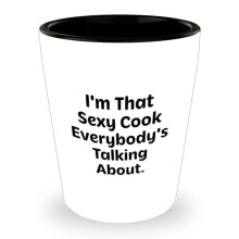Funny Shot Glass | I'm That Sexy Cook Everybody's Talking About. | Gifts From Daughter To Dad | Sarcastic Gifts for Cooks | Father's Day Unique Gifts