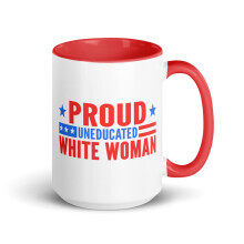 Woman Bold Statement Mug with Color Inside, Proud Uneducated White Woman (Red, 15 oz)