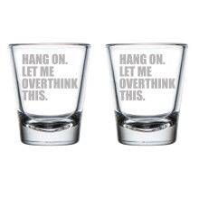 Set of 2 Shot Glasses 1.75oz Shot Glass Hang On Let Me Overthink This Funny