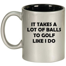 Funny It Takes A Lot Of Balls To Golf Like I Do, Gift For Golfer, Golf Gift (11oz Silver)
