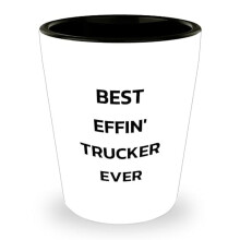 Best Effin' Trucker Ever Shot Glass | Funny Trucker Gifts for Father's Day Unique Gifts from Loved Ones