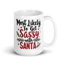 Family Matching Xmas White Glossy Mug, Most Likely To Get Sassy With Santa, Christmas Present (15 oz)