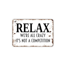 (Aluminium metaal) Relax We Are All Crazy It's Not A Competition Bordje Grappig metalen bord Landelijke, eigentijdse, moderne wanddecoratie van